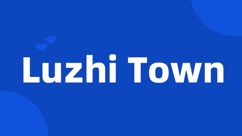 Luzhi Town