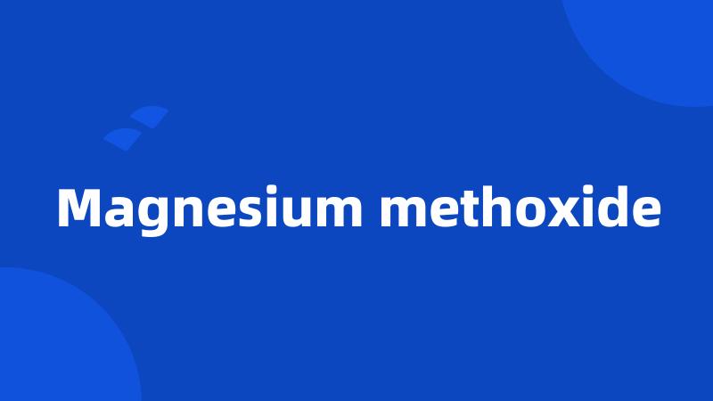 Magnesium methoxide