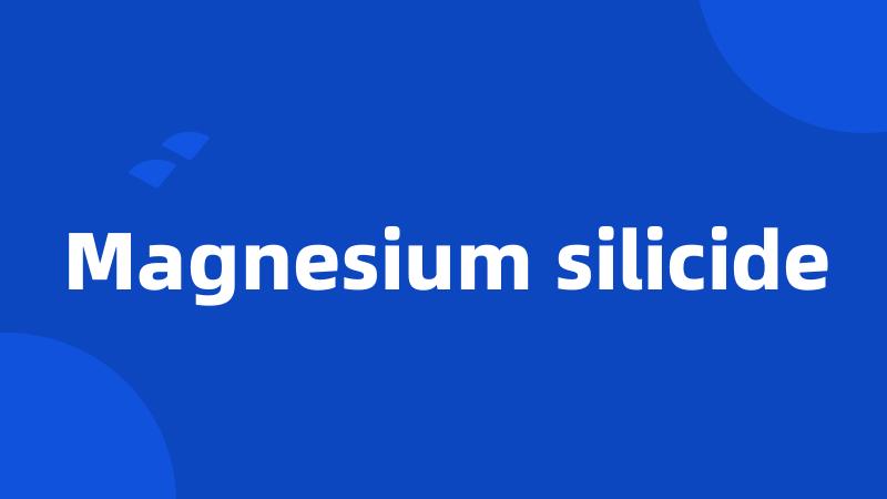 Magnesium silicide