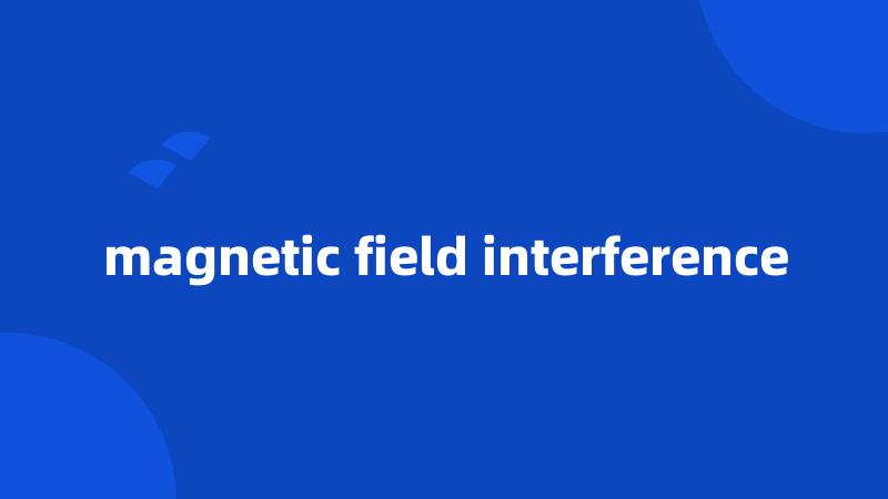 magnetic field interference