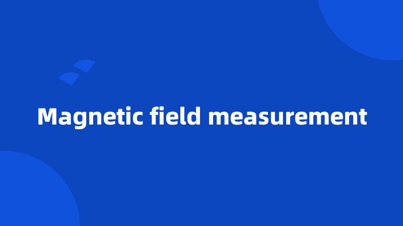 Magnetic field measurement