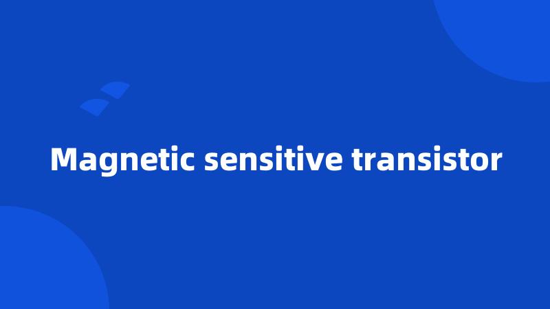 Magnetic sensitive transistor