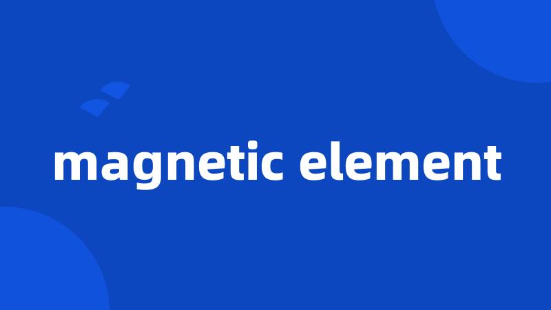 magnetic element