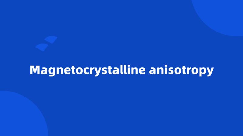 Magnetocrystalline anisotropy