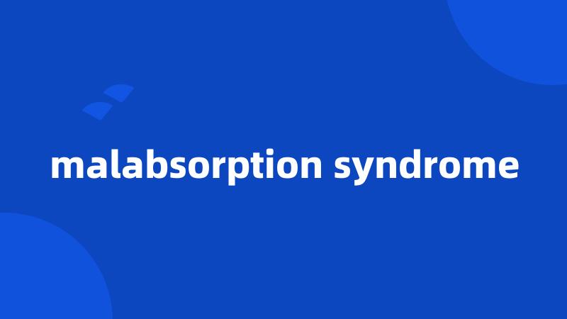 malabsorption syndrome