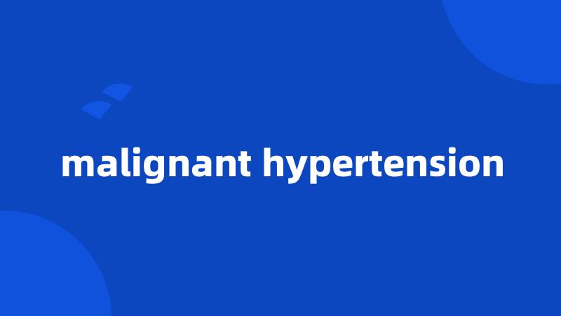 malignant hypertension