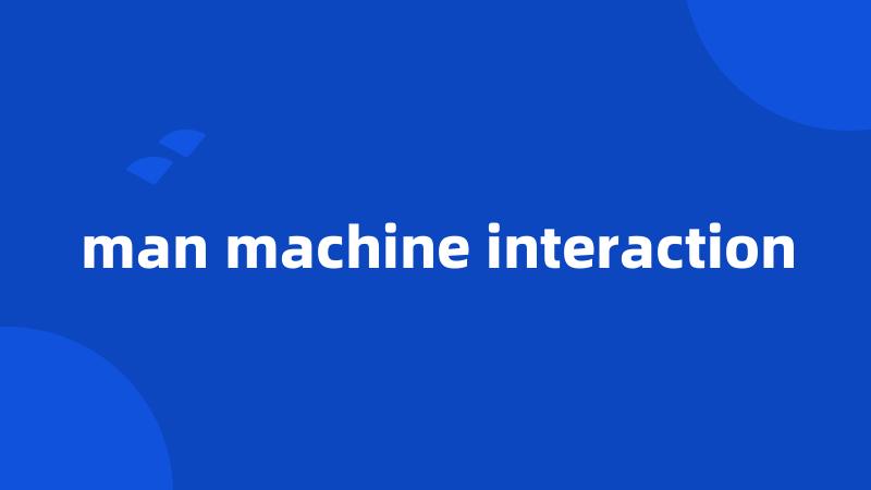 man machine interaction