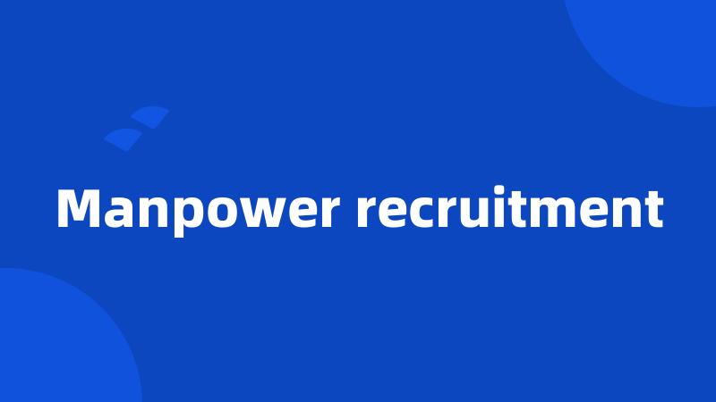 Manpower recruitment