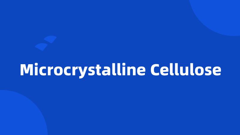 Microcrystalline Cellulose