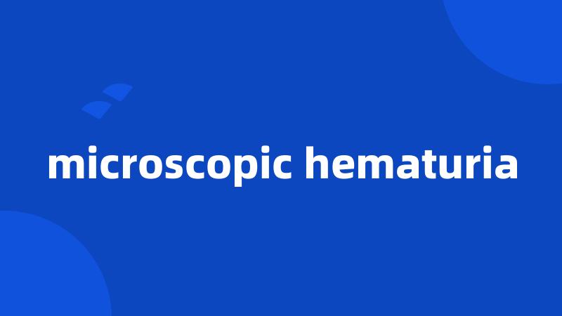 microscopic hematuria