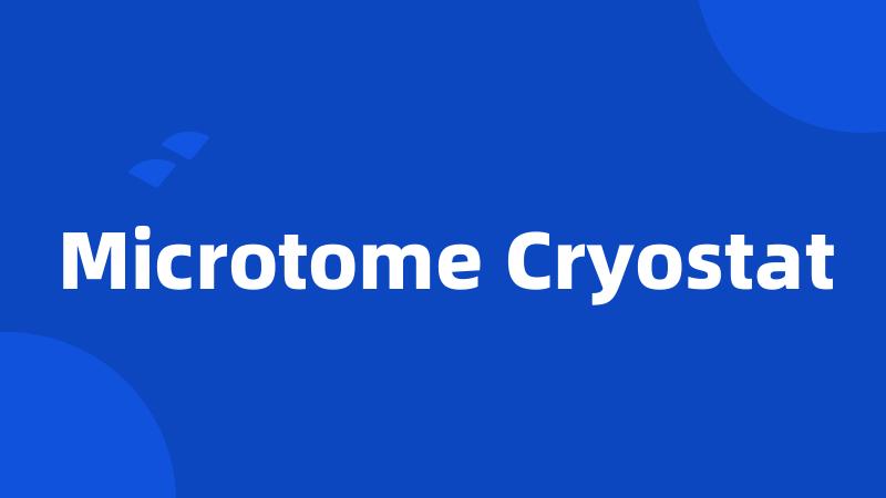 Microtome Cryostat