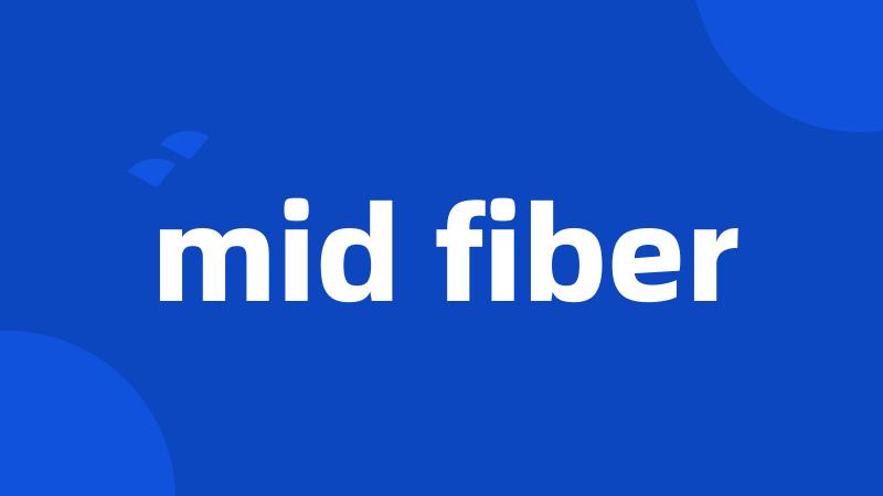 mid fiber