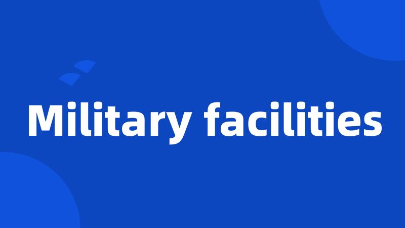 Military facilities