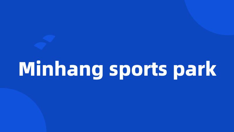 Minhang sports park