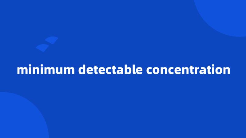 minimum detectable concentration