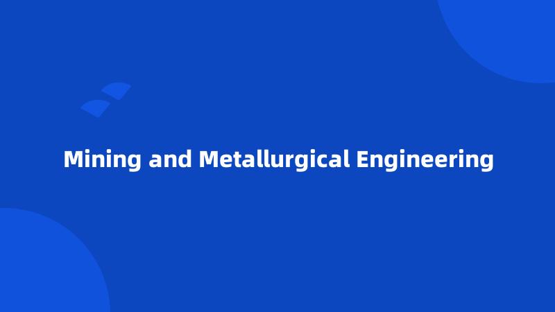 Mining and Metallurgical Engineering