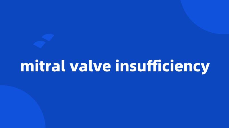 mitral valve insufficiency