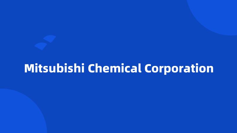 Mitsubishi Chemical Corporation