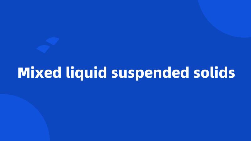 Mixed liquid suspended solids