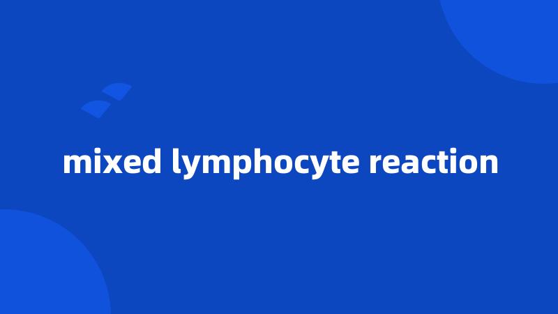 mixed lymphocyte reaction