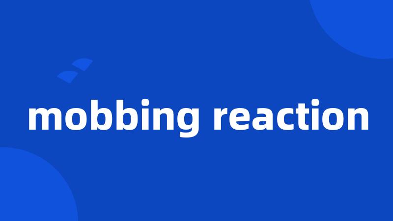 mobbing reaction