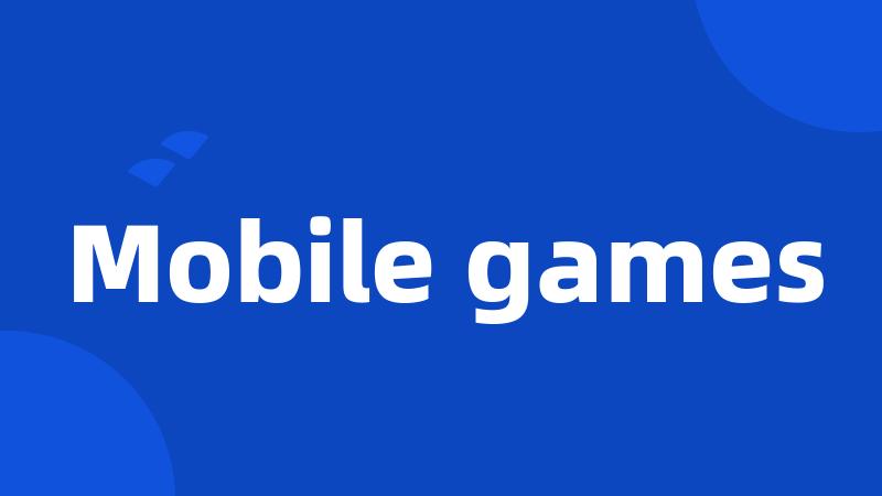 Mobile games