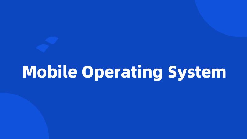 Mobile Operating System