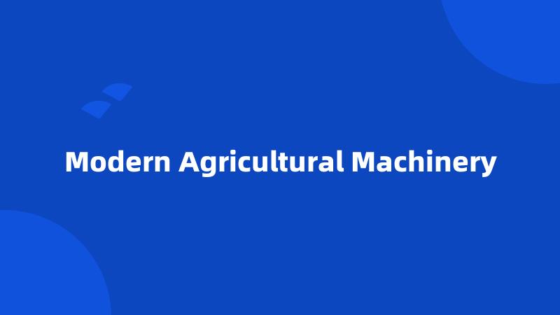 Modern Agricultural Machinery