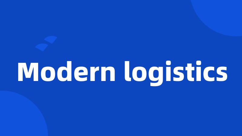 Modern logistics