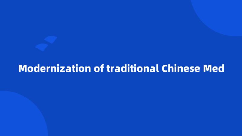 Modernization of traditional Chinese Med