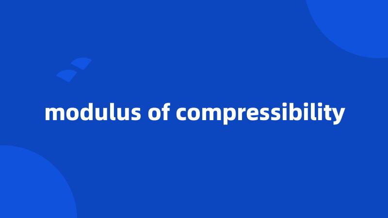 modulus of compressibility