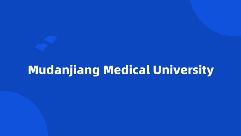 Mudanjiang Medical University