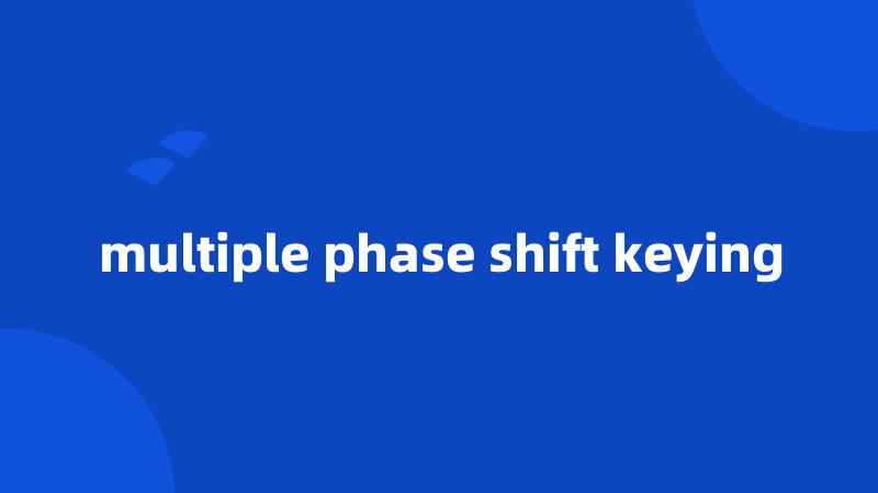 multiple phase shift keying