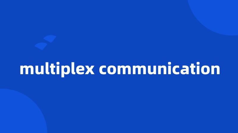 multiplex communication