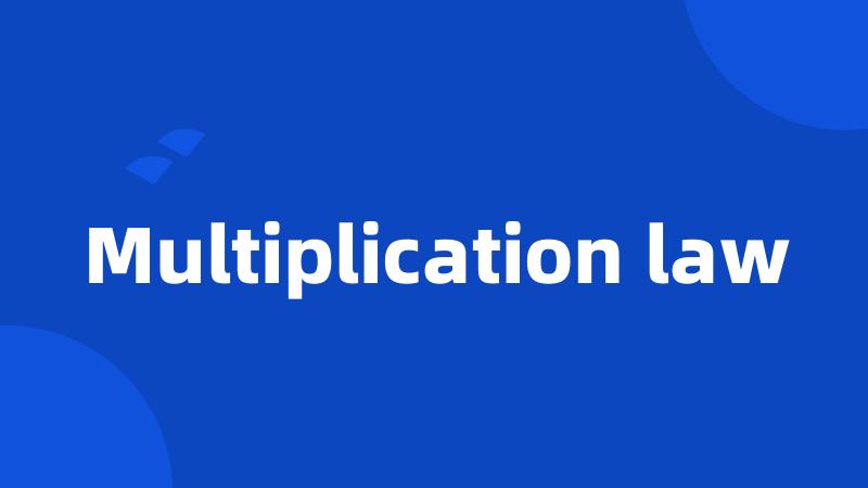 Multiplication law