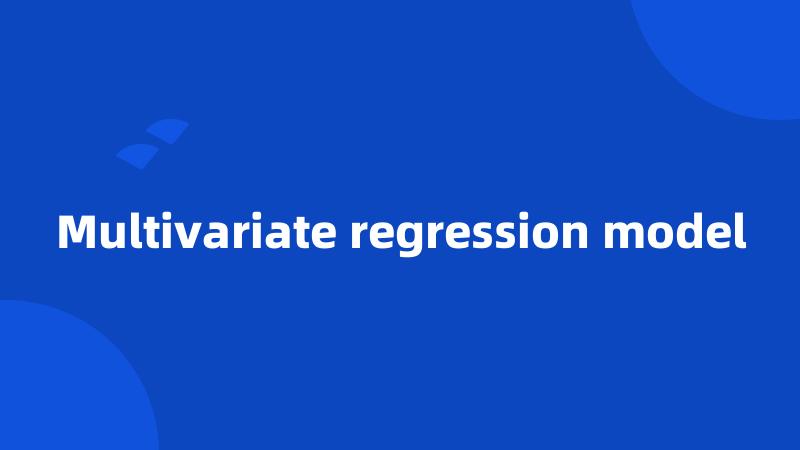 Multivariate regression model