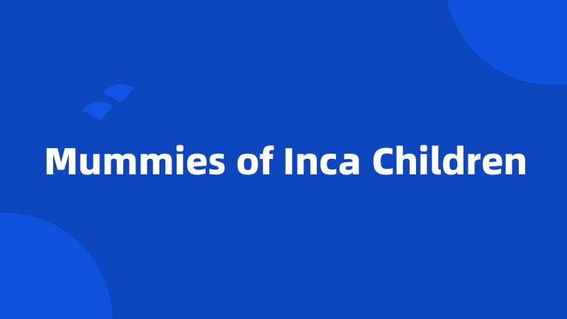 Mummies of Inca Children