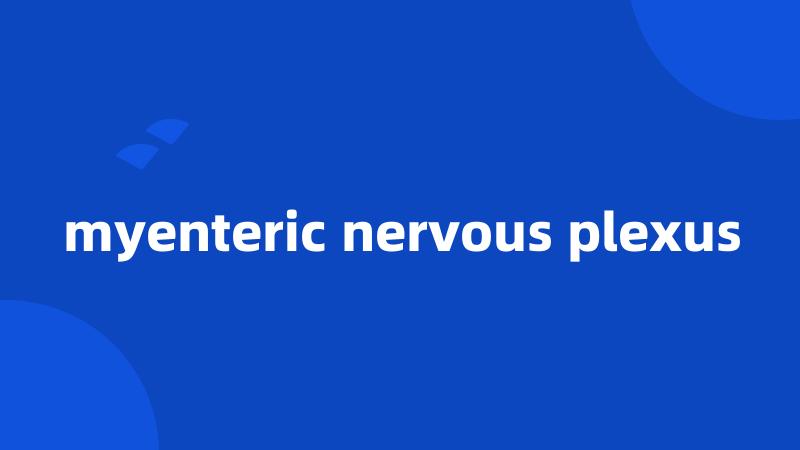 myenteric nervous plexus