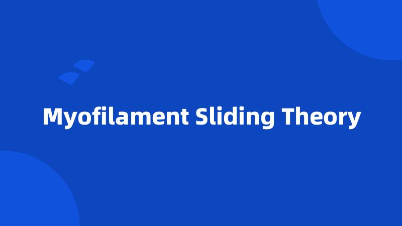 Myofilament Sliding Theory