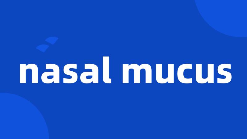 nasal mucus