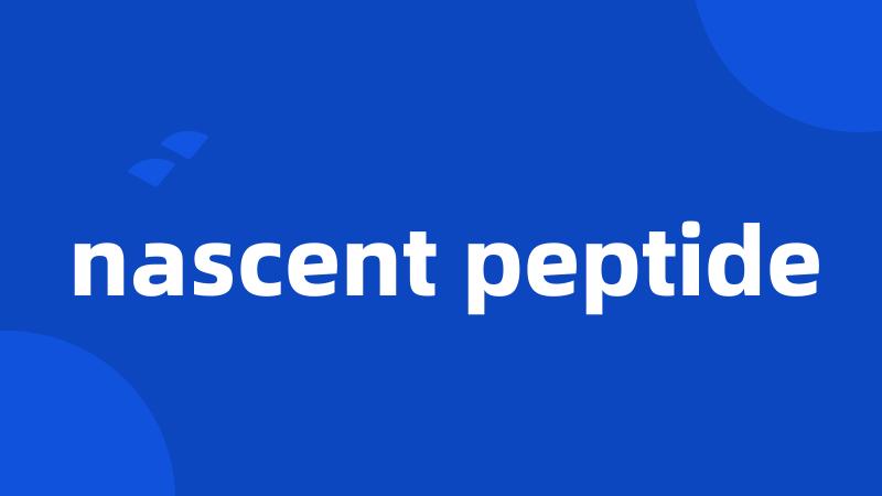 nascent peptide