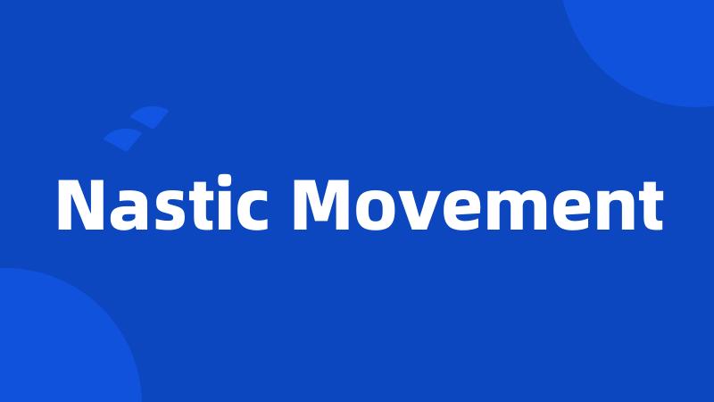 Nastic Movement