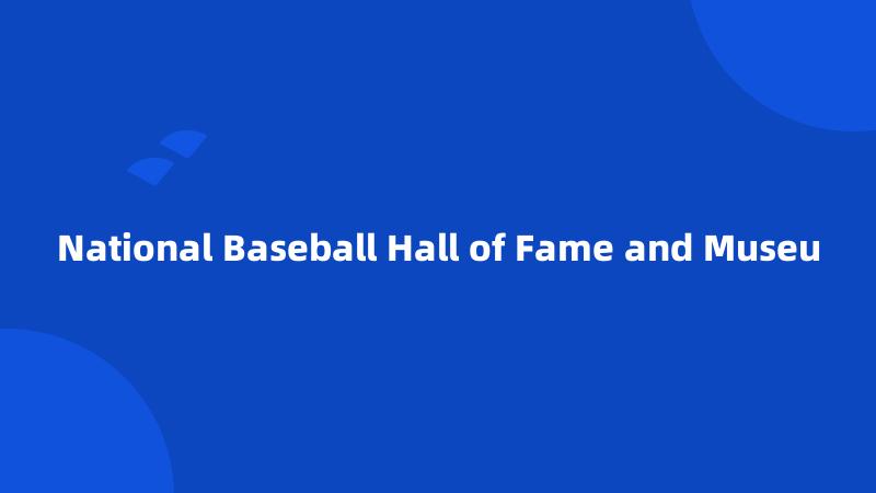 National Baseball Hall of Fame and Museu