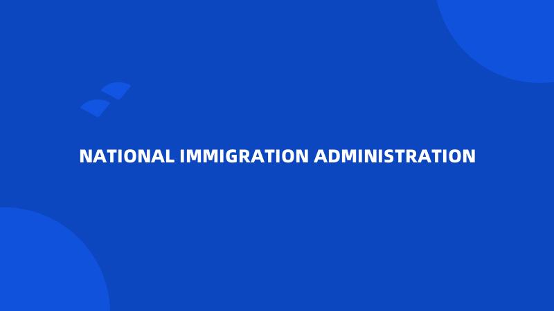 NATIONAL IMMIGRATION ADMINISTRATION