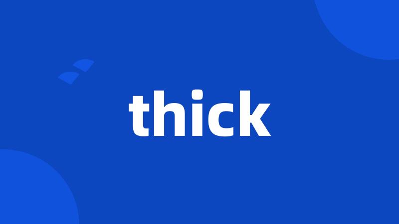 thick