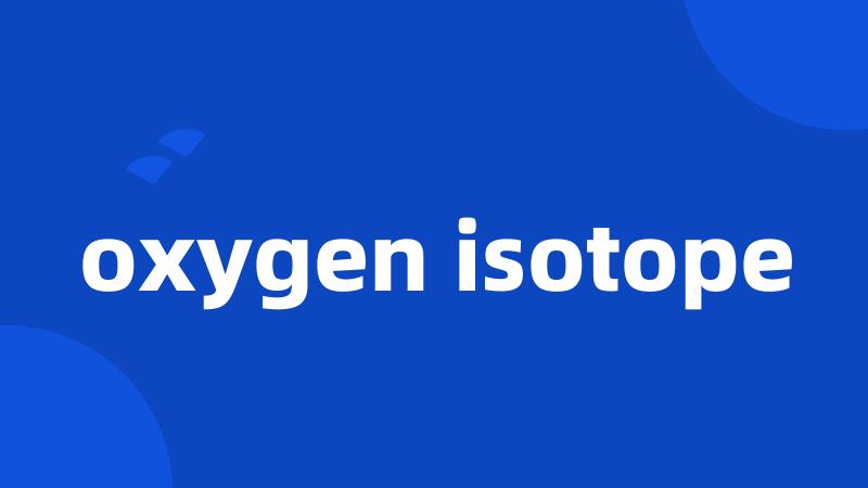 oxygen isotope