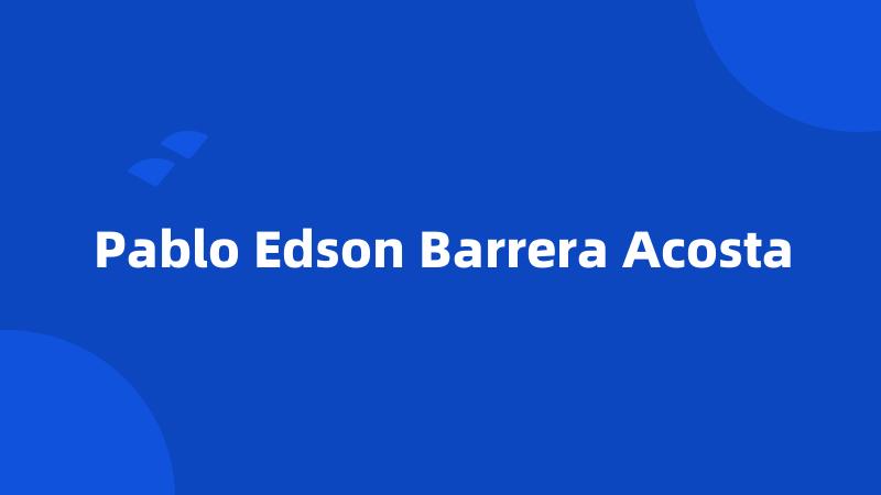 Pablo Edson Barrera Acosta