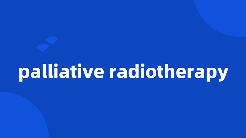 palliative radiotherapy