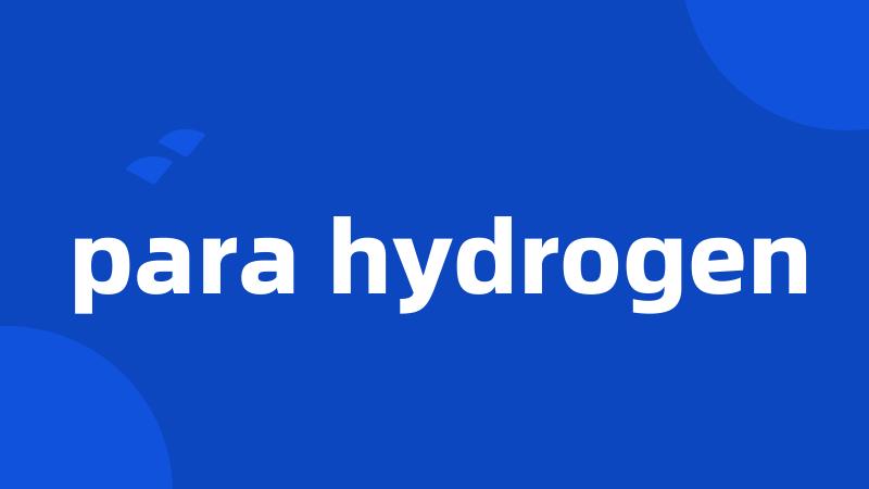 para hydrogen