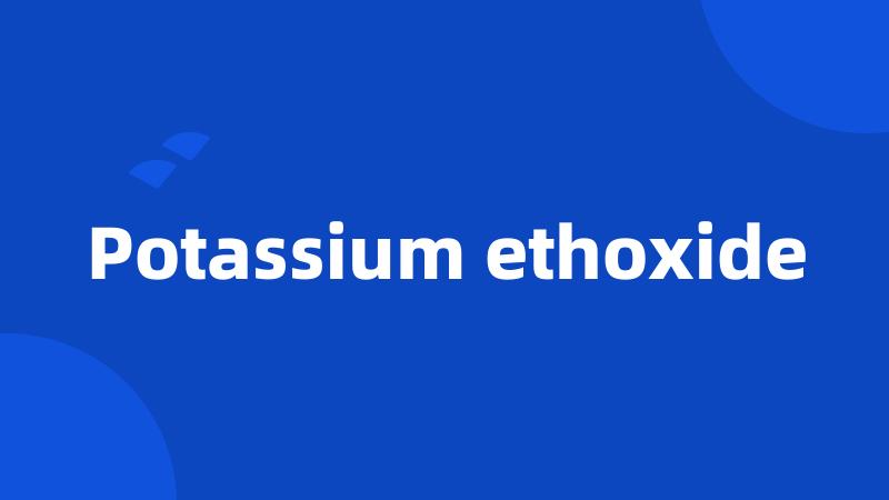 Potassium ethoxide